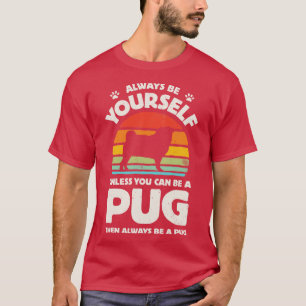 Always Be Yourself Pug for Men Women Boys Girls Ki T-Shirt