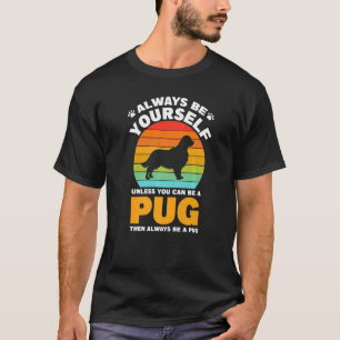 Always Be Yourself Pug Sunset Pug Lover Dog Lover T-Shirt
