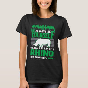 Always be yourself Rhino Rhinoceros T-Shirt