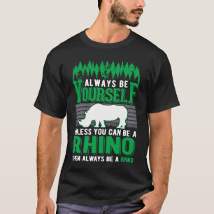 Always be yourself Rhino Rhinoceros T-Shirt