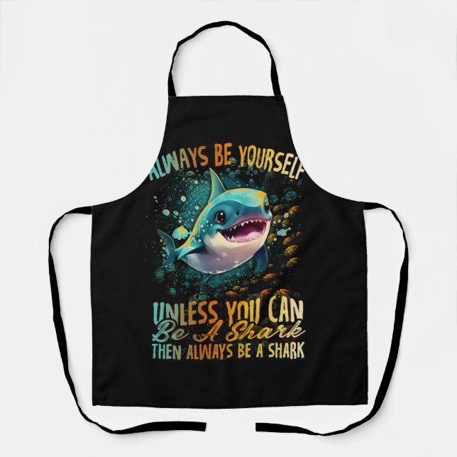 Always Be Yourself Shark Art Megalodon Sharks Biol Apron (Front)