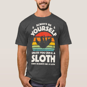 Always Be Yourself Sloth for Men Women Boys Girls T-Shirt