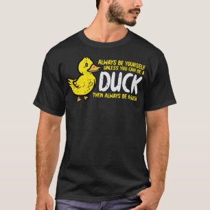 Always Be Yourself Unless Duck Funny Women Men Kid T-Shirt