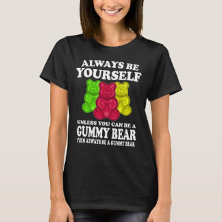 Always Be Yourself Unless Gummy Bear Shirt