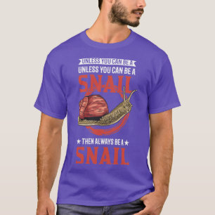 Always Be Yourself Unless You Can A Snail3  T-Shirt
