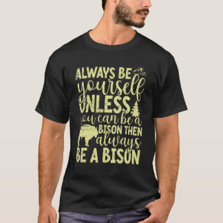 Always Be Yourself Unless You Can Be A Buffalo  Bi T-Shirt