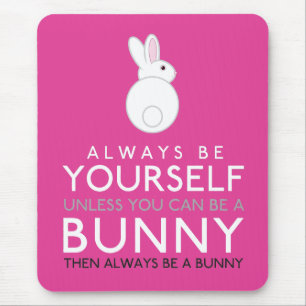 Always Be Yourself Unless You Can Be A Bunny Mouse Mat