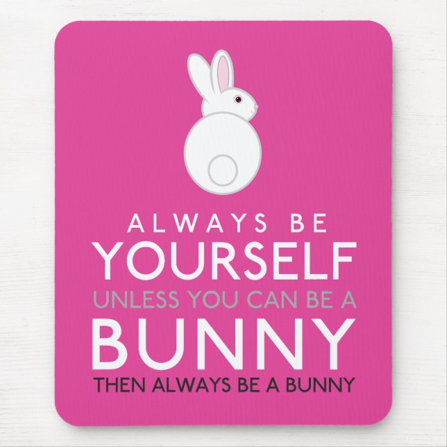 Always Be Yourself Unless You Can Be A Bunny Mouse Mat (Front)