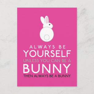 Always Be Yourself Unless You Can Be A Bunny Postcard