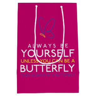 Always Be Yourself Unless You Can Be A Butterfly Medium Gift Bag