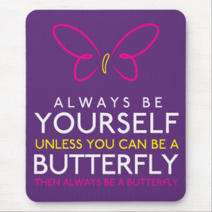 Always Be Yourself Unless You can Be A Butterfly Mouse Mat