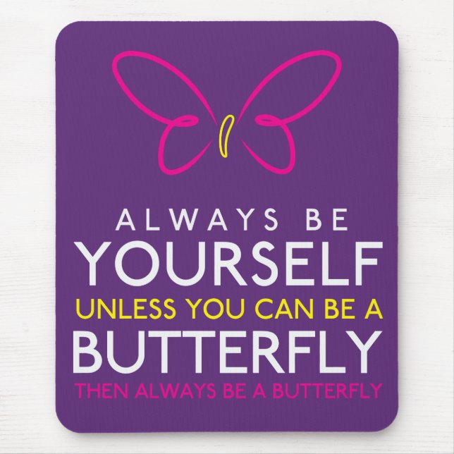 Always Be Yourself Unless You can Be A Butterfly Mouse Mat (Front)