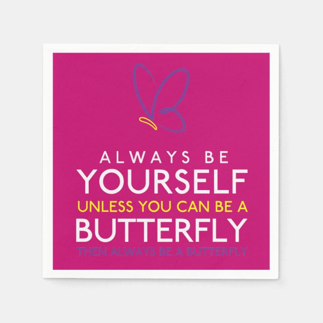 Always Be Yourself Unless You Can Be A Butterfly Napkin (Front)