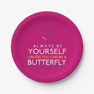 Always Be Yourself Unless You Can Be A Butterfly Paper Plate