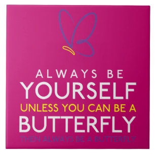 Always Be Yourself Unless You Can Be A Butterfly Tile