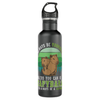Always be yourself Unless you can be a Capybara  710 Ml Water Bottle