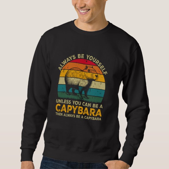 Always Be Yourself Unless You Can Be A Capybara Sweatshirt (Front)