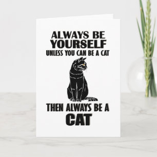 Always Be Yourself Unless You Can Be A Cat Card
