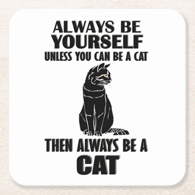 Always Be Yourself Unless You Can Be A Cat Square Paper Coaster (Front)