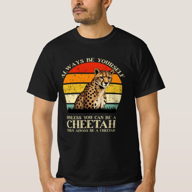 Always Be Yourself Unless You Can Be A Cheetah T-Shirt (Front)