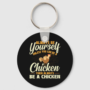 Always Be Yourself Unless You Can Be A Chicken - F Key Ring