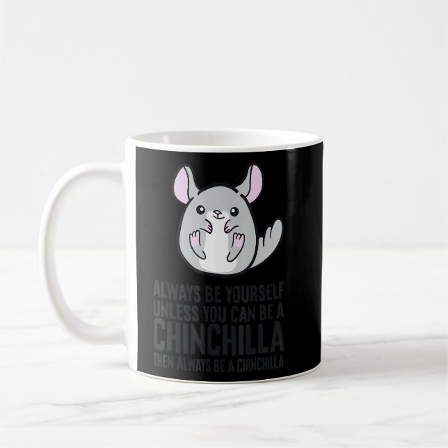 Always Be Yourself Unless You Can Be A Chinchilla  Coffee Mug (Left)