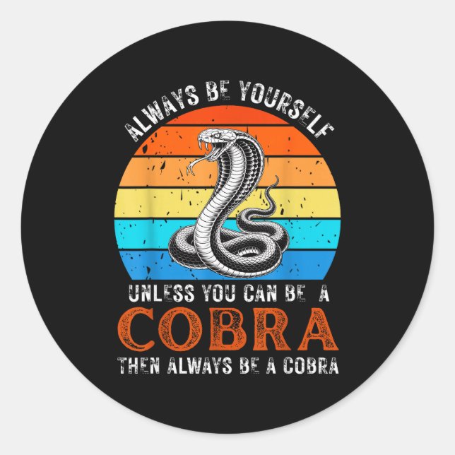 Always Be Yourself Unless You Can Be A Cobra Snake Classic Round Sticker (Front)
