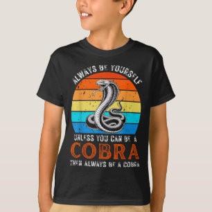 Always Be Yourself Unless You Can Be A Cobra Snake T-Shirt