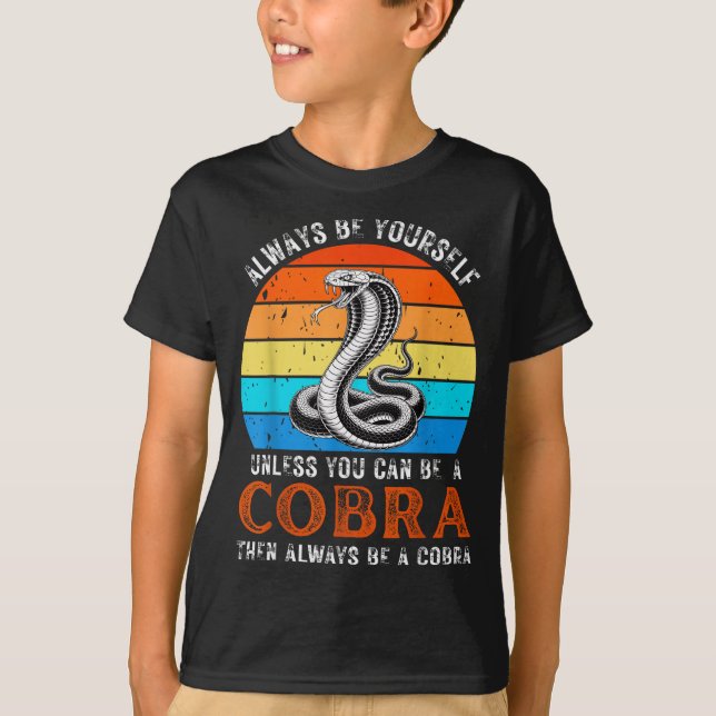 Always Be Yourself Unless You Can Be A Cobra Snake T-Shirt (Front)