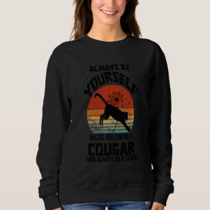 Always Be Yourself Unless You Can Be A Cougar Sweatshirt