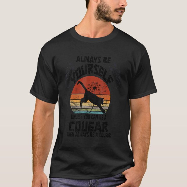 Always Be Yourself Unless You Can Be A Cougar T-Shirt (Front)