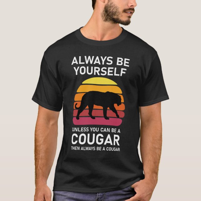 Always Be Yourself Unless You Can Be A Cougar then T-Shirt (Front)