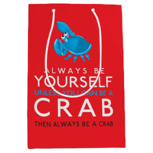 Always Be Yourself Unless You Can Be A Crab Medium Gift Bag