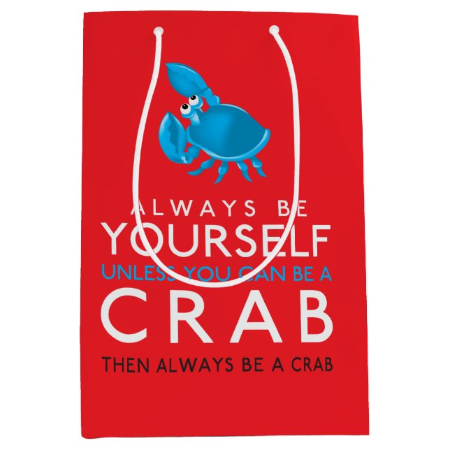 Always Be Yourself Unless You Can Be A Crab Medium Gift Bag (Front)