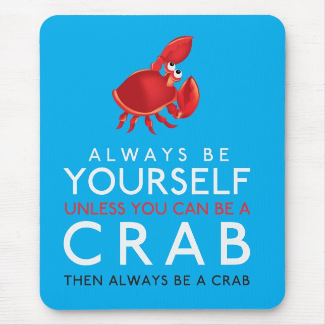 Always Be Yourself Unless You Can Be A Crab Mouse Mat (Front)