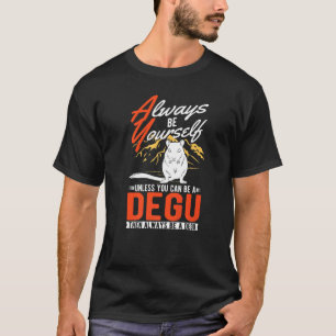 Always be yourself Unless you can be a Degu T-Shirt