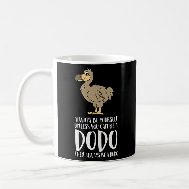 Always Be Yourself Unless You Can Be A Dodo Bird Coffee Mug (Left)