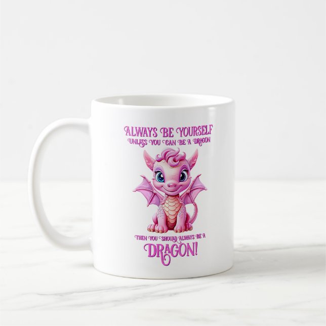 Always Be Yourself Unless You Can Be A DRAGON! Coffee Mug (Left)