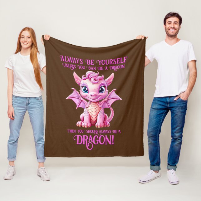 Always Be Yourself Unless You Can Be A DRAGON! Fleece Blanket (In Situ)