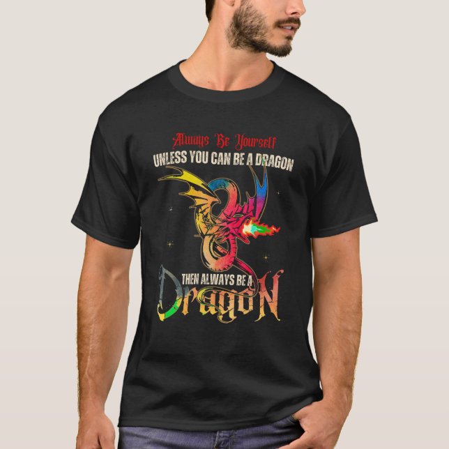 Always Be Yourself Unless You Can Be A Dragon Gift T-Shirt (Front)