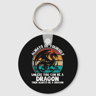 Always Be Yourself Unless You Can Be A Dragon Hall Key Ring