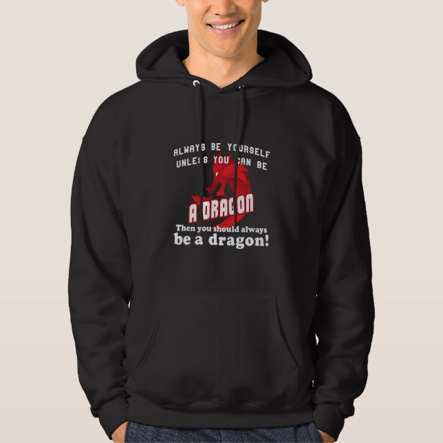 Always be yourself unless you can be a dragon hoodie (Front)