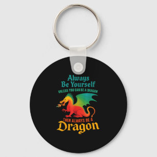 Always Be Yourself Unless You Can Be A Dragon Men Key Ring