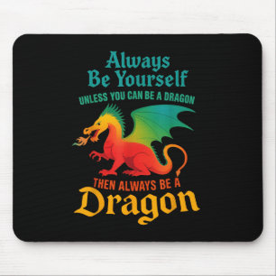 Always Be Yourself Unless You Can Be A Dragon Men Mouse Mat