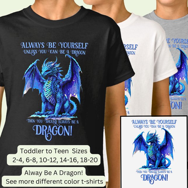 Always Be Yourself Unless You Can Be A DRAGON! T-Shirt (Creator Uploaded)