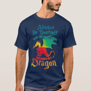 Always Be Yourself Unless You Can Be A Dragon T-Shirt