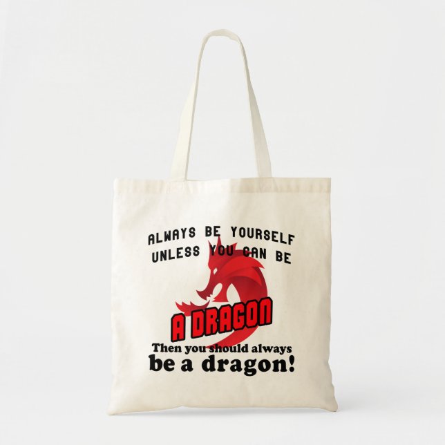 Always be yourself unless you can be a dragon tote bag (Front)