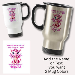 Always Be Yourself Unless You Can Be A DRAGON! Travel Mug