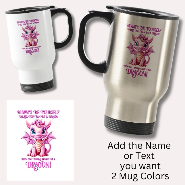 Always Be Yourself Unless You Can Be A DRAGON! Travel Mug (Creator Uploaded)