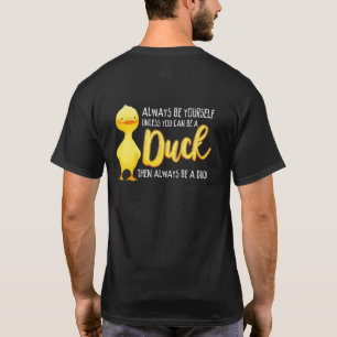 Always Be Yourself Unless You Can Be A Duck Duck T-Shirt